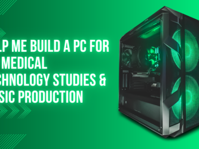 Help Me Build a PC for My Medical Technology Studies & Music Production